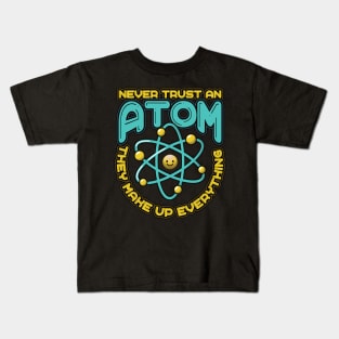 Never Trust an Atom they make up everything Funny Science Kids T-Shirt